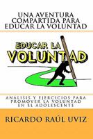 Una aventura compartida para educar la voluntad: An�lisis y ejercicios para promover la voluntad del adolescente 1452814988 Book Cover