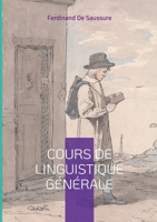 Cours de linguistique générale: Les fondements révolutionnaires de la linguistique moderne (French Edition) 2322496332 Book Cover