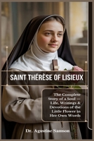 Saint Thérèse of Lisieux: The Complete Story of a Soul — Life, Writings & Devotions of the Little Flower in Her Own Words B0FMJX2Z5B Book Cover