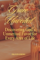 Grace Unveiled: Discovering God’s Unmerited Favor for Every Area of Life B0GHP5C19N Book Cover