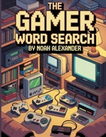 The Gamer Word Search: Large Print 8.5x11 with 100 puzzles 1915372534 Book Cover