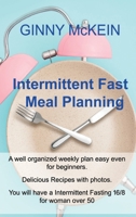 Intermittent Fast Meal Plannin: A well organized weekly plan easy even for beginners. Delicious Recipes with photos. You will have a Intermittent Fasting 16/8 for woman over 50 1803031190 Book Cover