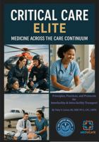Critical Care ELITE | Medicine Across the Care Continuum: Principles, Practices, and Protocols for Interfacility & Intra-facility Transport B0GCKR1L48 Book Cover