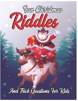 Fun Christmas Riddles and Trick Questions for Kids: Difficult Funny Brain-Busters Riddles and Brain Teasers Families Will Love Books for Smart Kids ... Brain Teasers that Kids and Family Will Enjoy B08PJN76MK Book Cover