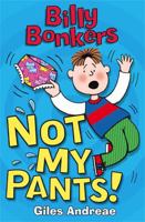 Billy Bonkers: Not My Pants! 1408314657 Book Cover