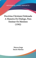 Doctrina Christam Ordenada A Maneira De Dialogo, Para Ensinar Os Meninos (1592) 1104859734 Book Cover