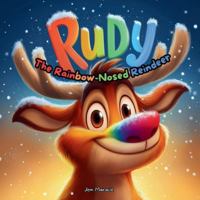 Rudy the Rainbow-Nosed Reindeer: A Funny and Magical Christmas Tale for Kids About Being Brightly Yourself B0FZ2BSZZY Book Cover