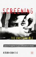 Screening the Unwatchable: Spaces of Negation in Post-Millennial Art Cinema 1349320641 Book Cover