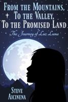 From the Mountains, to the Valley, to the Promised Land: The Journey of Luz Luna 1457525488 Book Cover