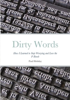 Dirty Words: How I Learned to Stop Worrying and Love the F-Bomb 1716994268 Book Cover