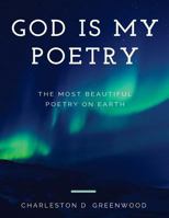God Is My Poetry: God Is My Poetry 1545528268 Book Cover