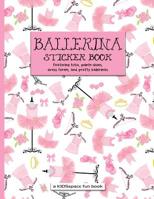 Ballerina Sticker Book (a KIDSspace Fun Book) : Featuring Tutus, Pointe Shoes, Dress Forms, and Pretty Ballerinas 1729006256 Book Cover