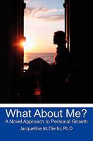 What About Me?: A Novel Approach to Personal Growth 1439233675 Book Cover