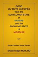 Good Lil' Boys and Girls from the Sunflower State of Kansas and the Show Me State of Missouri: (black Children Speak Series!) 1514487454 Book Cover