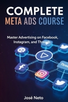 COMPLETE META ADS COURSE: Master Advertising on Facebook, Instagram, and Threads (Digital Marketing) B0GKY8F6M5 Book Cover
