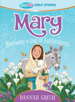 Mary: Becoming a Girl of Faithfulness -- True Girl Bible Study 080242242X Book Cover