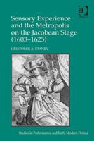 Sensory Experience and the Metropolis on the Jacobean Stage 147242445X Book Cover