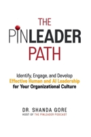 The PinLeader Path: Identify, Engage, and Develop Effective Human and AI Leadership for Your Organizational Culture 1965524001 Book Cover