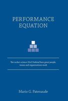 Performance Equation: The Rocket Science (Not!) Behind How Great People, Teams and Organizations Work 1770974326 Book Cover