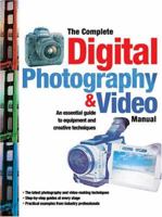 The Complete Digital Photography & Video Manual: An Essential Guide to Equipment and Creative Techniques 1844423867 Book Cover