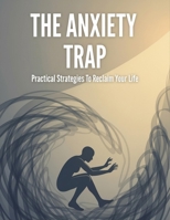 The Anxiety Trap: Practical Strategies To Reclaim Your Life B0HGXD616W Book Cover