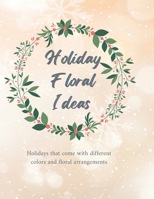 Holiday Floral Ideas: Wreath, Bouquet, Flower Arrangements and Mini Xmas Trees B0BPR2NFDH Book Cover