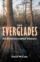 The Everglades: An Environmental History (The Florida History and Culture) 0813018277 Book Cover