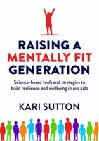 Raising a Mentally Fit Generation: Science-based tools and strategies to build resilience and wellbeing in our kids 1922391336 Book Cover