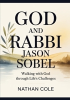 GOD AND Rabbi Jason Sobel: Walking with God Through Life’s Challenges B0GMRN1SVF Book Cover