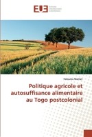 Politique agricole et autosuffisance alimentaire au Togo postcolonial 6138450337 Book Cover