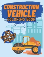 Construction Vehicle Coloring Book: Diggers Dumpers Cranes Roller and Trucks for Kids B0916WN7DC Book Cover