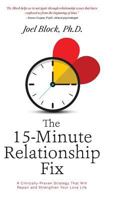 The 15-Minute Relationship Fix: A Clinically-Proven Strategy That Will Repair and Strengthen Your Love Life 1633936015 Book Cover