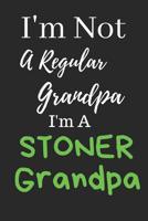 I'm Not A Regular Grandpa...: Cannabis, Medical Marijuana Inspired Notebook For Grandads Who Love Weed (Gifts For Stoners) 107404844X Book Cover