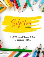 Self-Love Adult Coloring Book: I Love Myself Inside And Out Because I Am… B0CDNQCKMN Book Cover