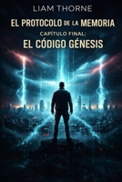EL PROTOCOLO DE LA MEMORIA CAPITULO FINAL: EL CODIGO GENESIS (Spanish Edition) B0GPQVRP7V Book Cover