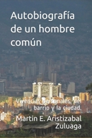 Autobiografía de un hombre común: Vivencias personales, del barrio y la ciudad. (Spanish Edition) B087FF85VF Book Cover