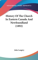 History Of The Church In Eastern Canada And Newfoundland 1013798082 Book Cover
