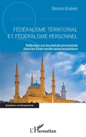 Fédéralisme territorial et fédéralisme personnel: Réflexion sur les statuts personnels dans les Etats multicommunautaires (Questions Contemporaines) (French Edition) 234323681X Book Cover