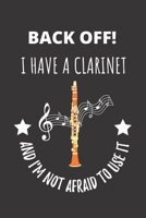 Back Off! I Have A Clarinet And I'm Not Afraid To Use It.: Clarinet Woodwind Instrument Notebook Journal. 167103984X Book Cover