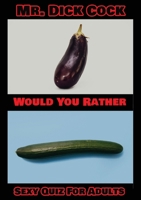 Would You Rather - Sexy Quiz for Adults: The SEXIEST Would You Rather Book - Over 130 Sexy, Very Sexy, Maybe Too Sexy Strange Situations To Stimulate Fantasy And ... 1801471371 Book Cover