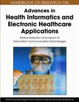 Handbook of Research on Advances in Health Informatics and Electronic Healthcare Applications: Global Adoption and Impact of Information Communication 1605660302 Book Cover