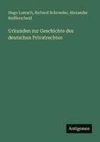 Urkunden zur Geschichte des deutschen Privatrechtes 3386447090 Book Cover