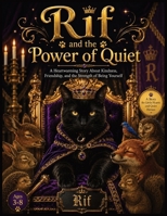 RIF and the POWER of QUIET: A Gentle Tale About Kindness, Quiet Strength, and the Love That Speaks Without Words B0H8WXB3YZ Book Cover