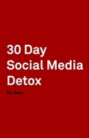 30 Day Social Media Detox: Helping Men Take A 30-day Break From Social Media to Improve Life, Family, & Business. 1687526079 Book Cover