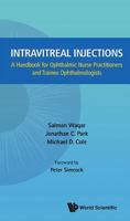 Intravitreal Injections: A Handbook for Ophthalmic Nurse Practitioners and Trainee Ophthalmologists: A Handbook for Ophthalmic Nurse Practitioners and Trainee Ophthalmologists 9814571458 Book Cover