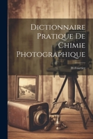 Dictionnaire Pratique De Chimie Photographique (French Edition) 1022476610 Book Cover