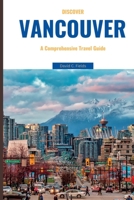 Discover Vancouver 2023: A Comprehensive Travel Guide B0C9SK1988 Book Cover