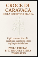 CROCE DI CARAVACA DELLA COPERTINA BIANCA: Il più potente libro di preghiere quantiche citato dagli spiriti della luce (Italian Edition) B0GCYQV4Q9 Book Cover