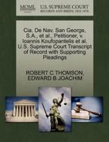 Cia. De Nav. San George, S.A., et al., Petitioner, v. Ioannis Koufopantelis et al. U.S. Supreme Court Transcript of Record with Supporting Pleadings 1270463357 Book Cover