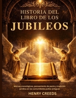 Historia del Libro de los Jubileos: Marcos cronológicos, pensamiento de pacto y tradición jurídica en las comunidades judías antiguas (Spanish Edition) B0GJCGZ4RN Book Cover